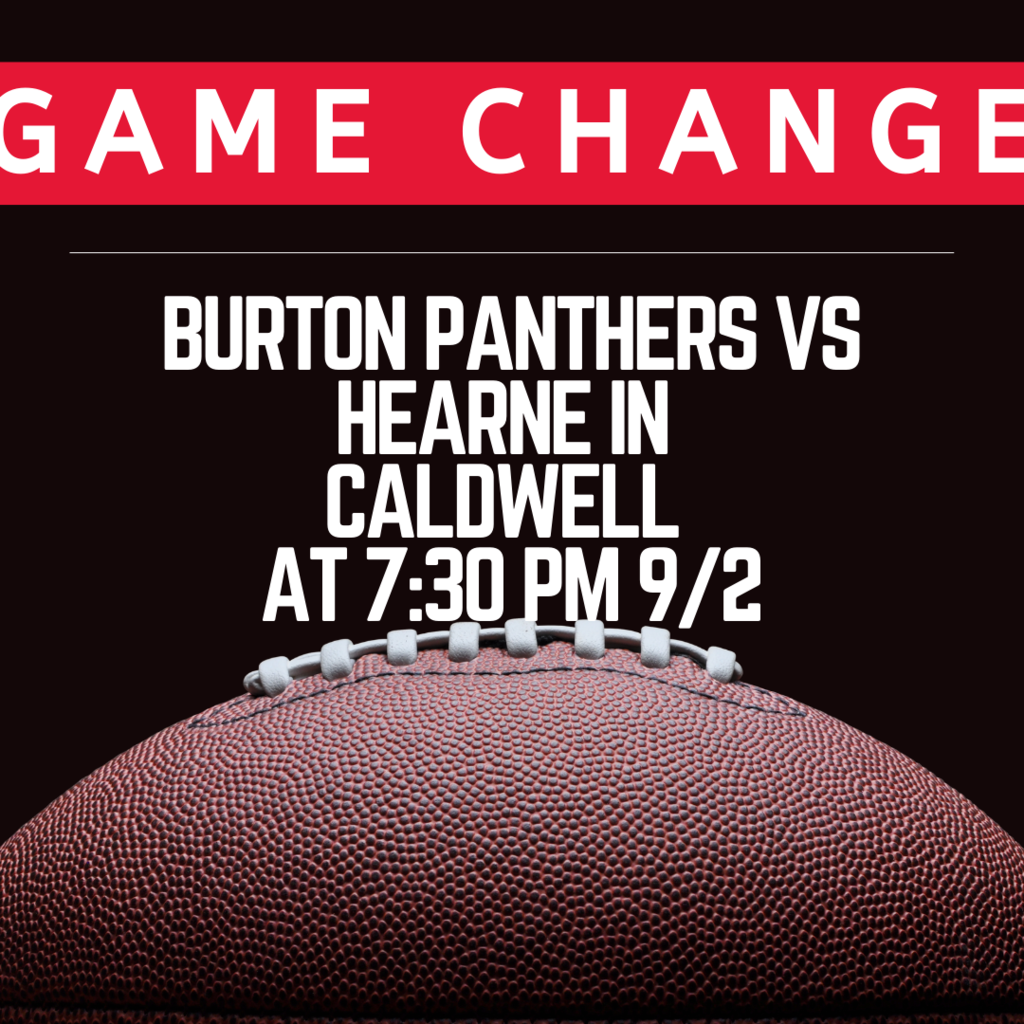 Football game location change for tomorrow night. Burton Panthers  vs Hearne in Caldwell @ 7:30.