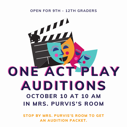 Auditions for our UIL One Act Play will be 10/10 @10 in Mrs. Purvis's classroom.  Open to all 9-12th graders. Stop by Mrs. Purvis's room for an audition packet. 
