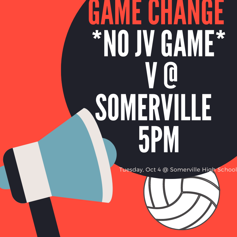 Game Change - No JV. Varsity @ Somerville 5PM.