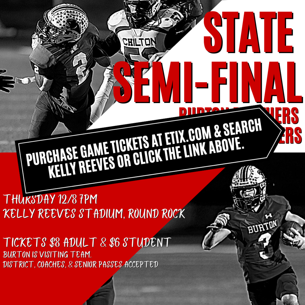 State  Semi-Final Thursday 12/8 7pm  Kelly Reeves Stadium, Round Rock  Tickets $8 Adult & $6 Student Burton is visiting team. District, Coaches, & Senior Passes Accepted Burton Panthers  Vs Mart Panthers Purchase game tickets at etix.com & search Kelly Reeves or click the link above.