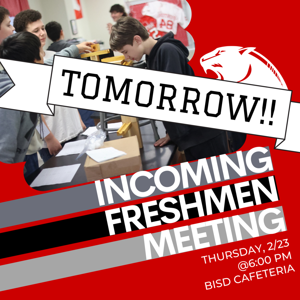 Incoming Freshmen Meeting Thursday, 2/23   @6:00 pm BISD Cafeteria - Tomorrow