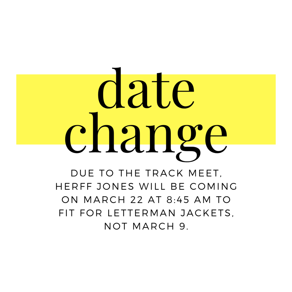 date change Due to the track meet, herff jones will be coming on march 22 at 8:45 am to fit for letterman jackets, NOT March 9.